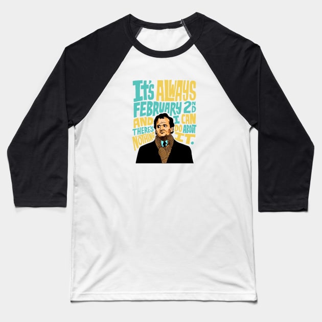 Groundhog Day It’s Always February 2nd Baseball T-Shirt by asheribtllo